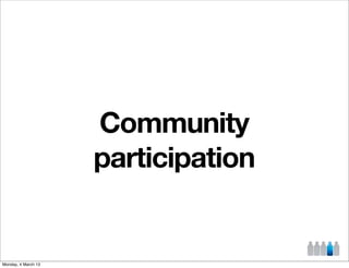Community
                     participation


Monday, 4 March 13
 