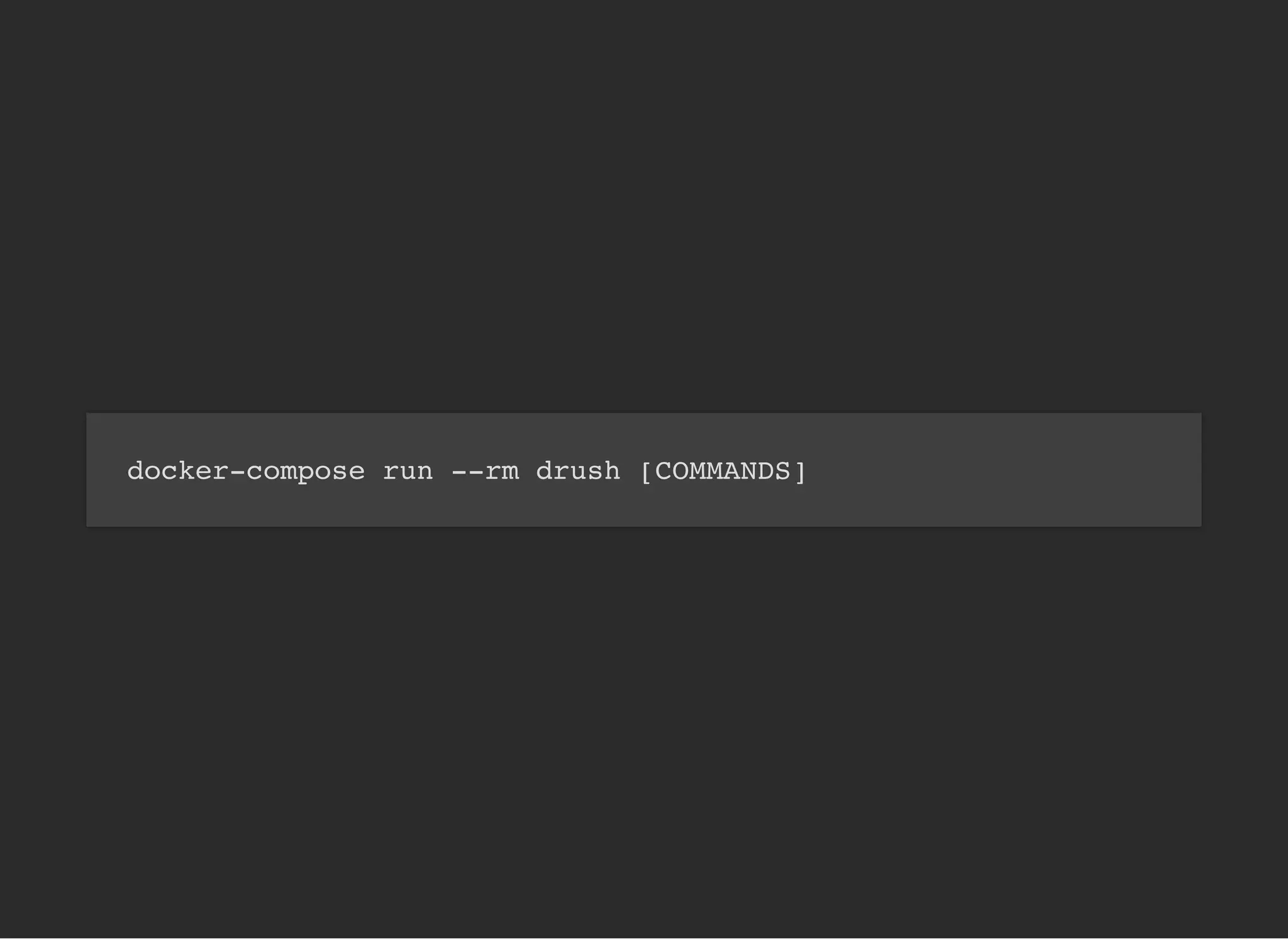 docker-compose run --rm drush [COMMANDS]
 