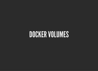 DOCKER VOLUMESDOCKER VOLUMES
 