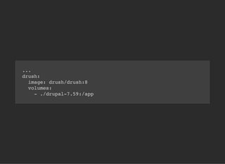 ...
drush:
image: drush/drush:8
volumes:
- ./drupal-7.59:/app
 