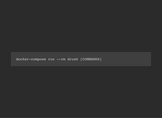 docker-compose run --rm drush [COMMANDS]
 