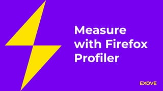 Measure
with Firefox
Proﬁler
 