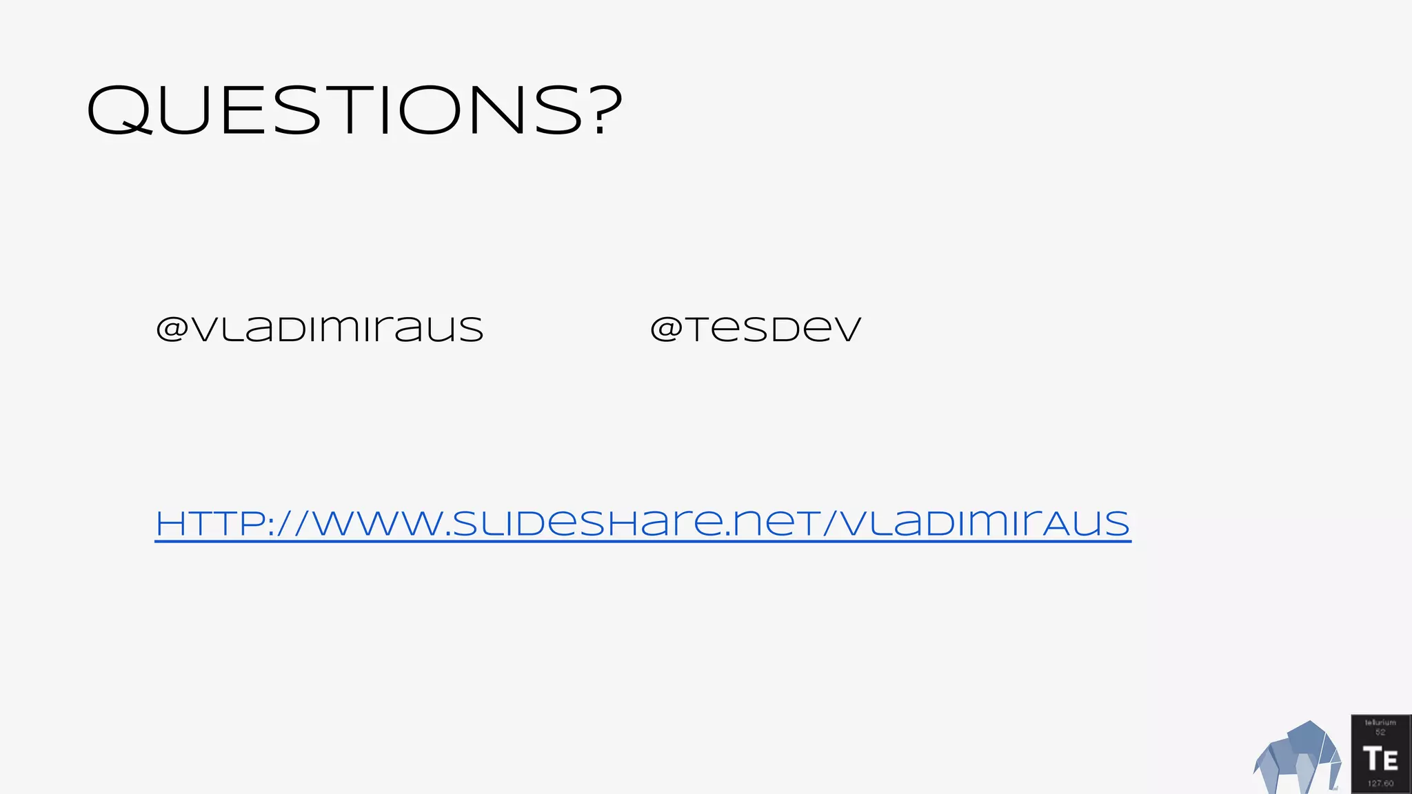 QUESTIONS?
@Vladimiraus @tesdev
http://www.slideshare.net/VladimirAus
 