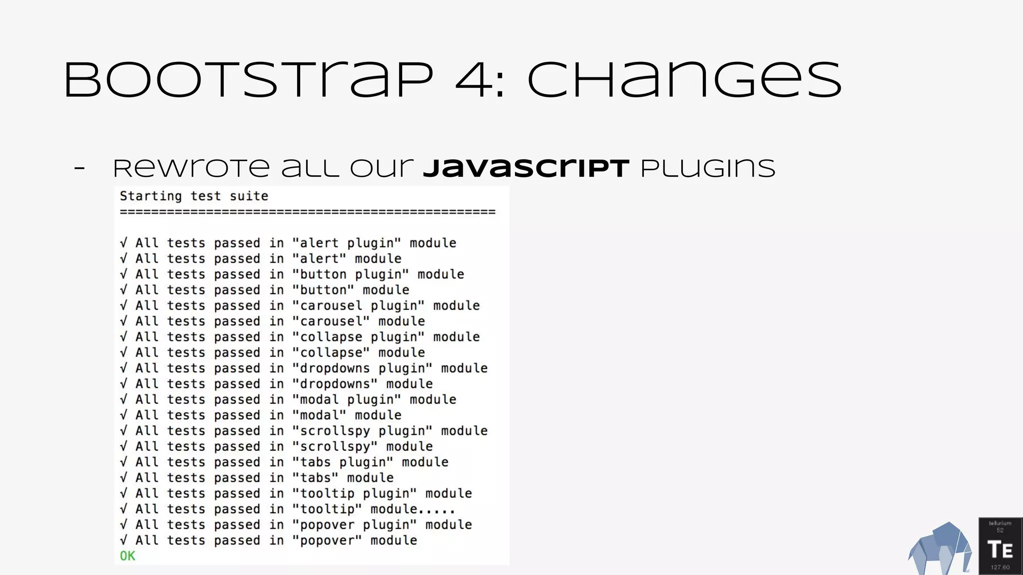 BootsTrap 4: changes
- Rewrote all our JavaScript plugins
 