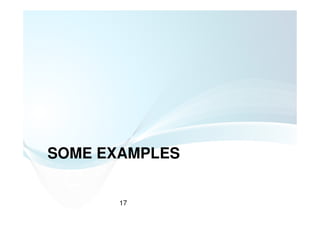 SOME EXAMPLES


       17
 