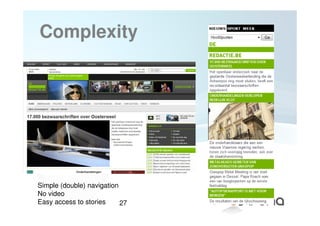 Complexity




Simple (double) navigation
No video
Easy access to stories     27
 