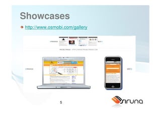 Showcases
http://www.osmobi.com/gallery




                5
 