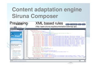 Content adaptation engine
 Siruna Composer
Previewing   XML based rules
             (http://open.siruna.org/documentation/sitemap-api)




             62
 
