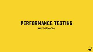 Performance Testing
With WebPage Test
 