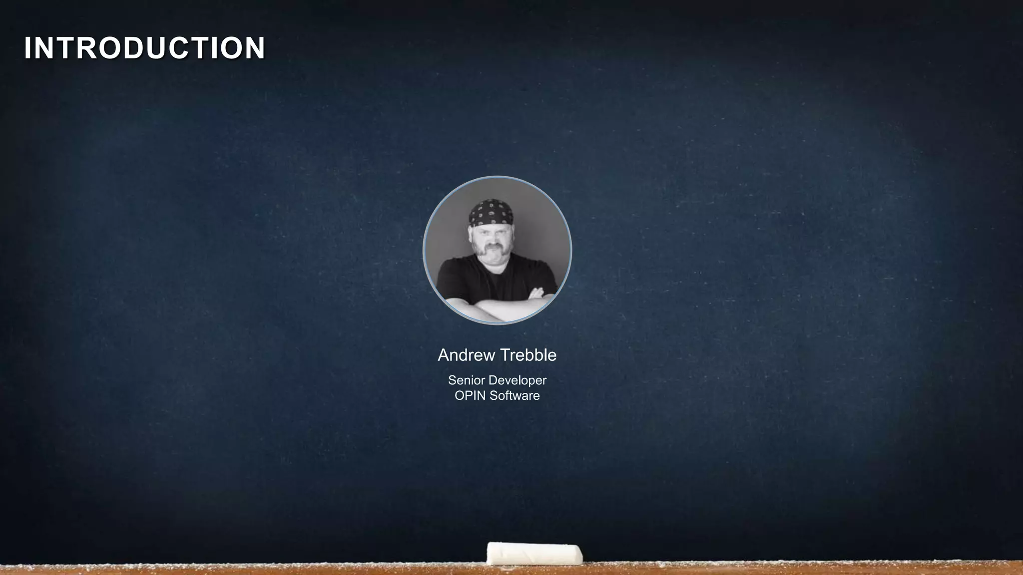 INTRODUCTION
Andrew Trebble
Senior Developer
OPIN Software
 