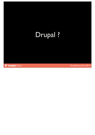 DrupalCamp Paris 2013
Drupal ?
 