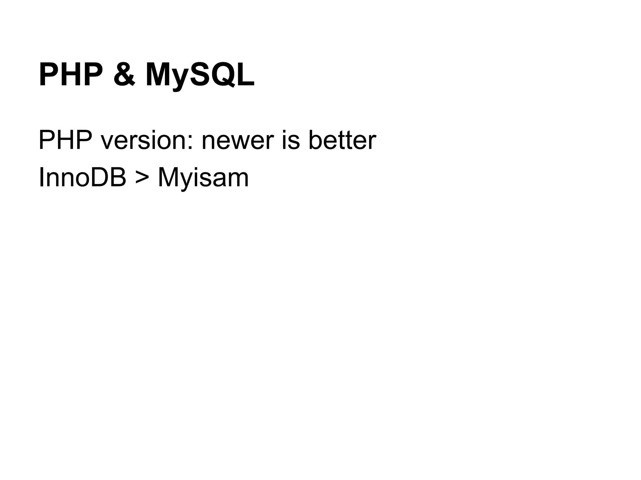 PHP & MySQL
PHP version: newer is better
InnoDB > Myisam

 