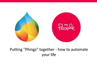 Putting "Phings" together - how to automate
your life

 