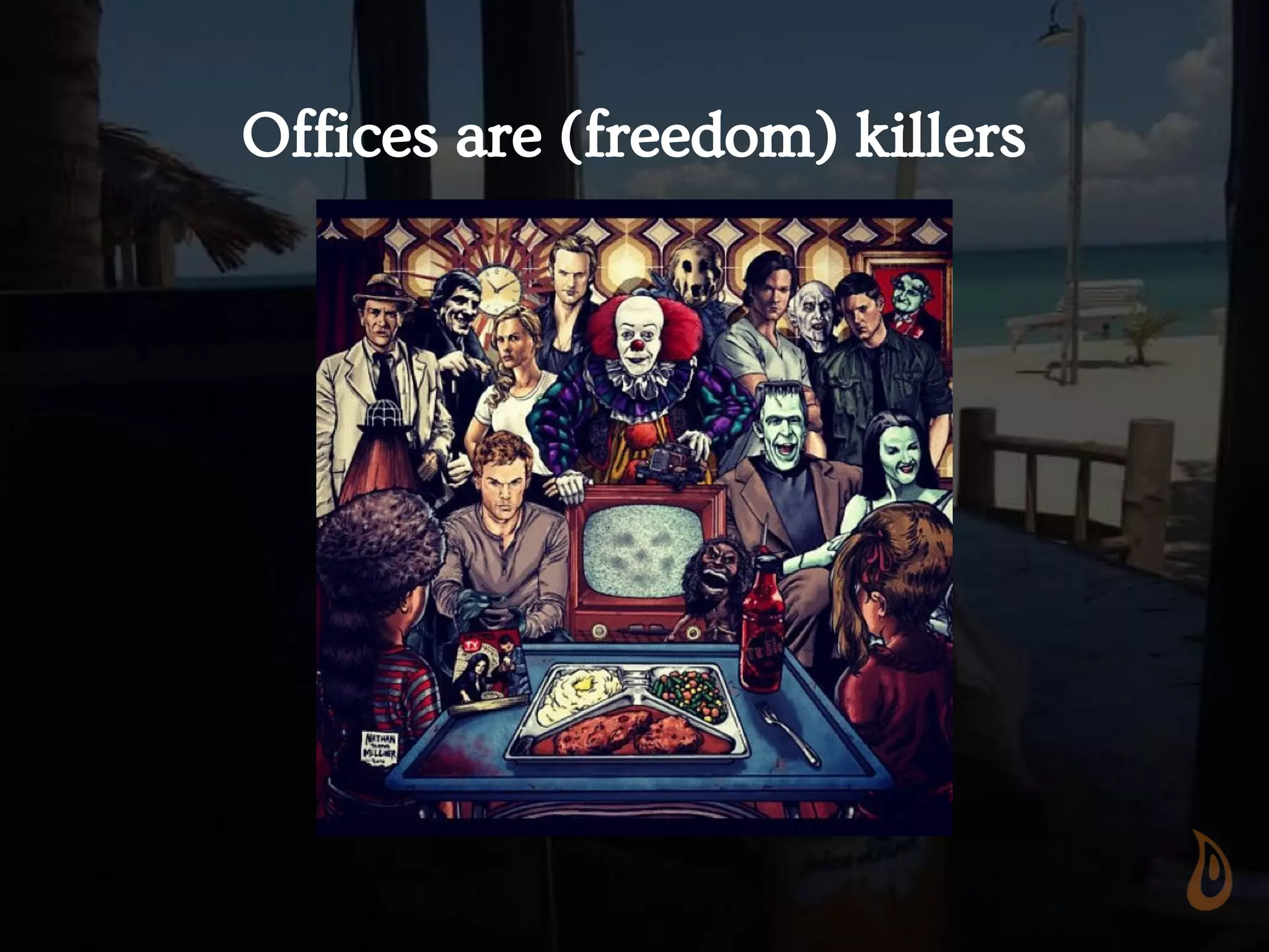 Offices are (freedom) killers
 