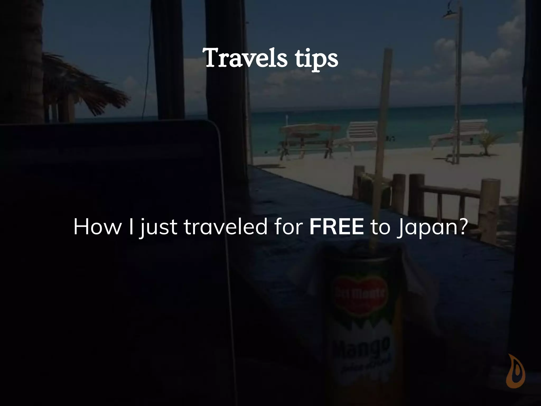 Travels tips
How I just traveled for FREE to Japan?
 