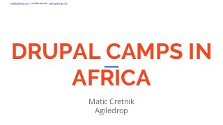 info@agiledrop.com • +442081442189 • www.agiledrop.com
DRUPAL CAMPS IN
AFRICA
Matic Cretnik
Agiledrop
 