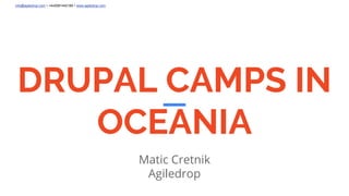 info@agiledrop.com • +442081442189 • www.agiledrop.com
DRUPAL CAMPS IN
OCEANIA
Matic Cretnik
Agiledrop
 