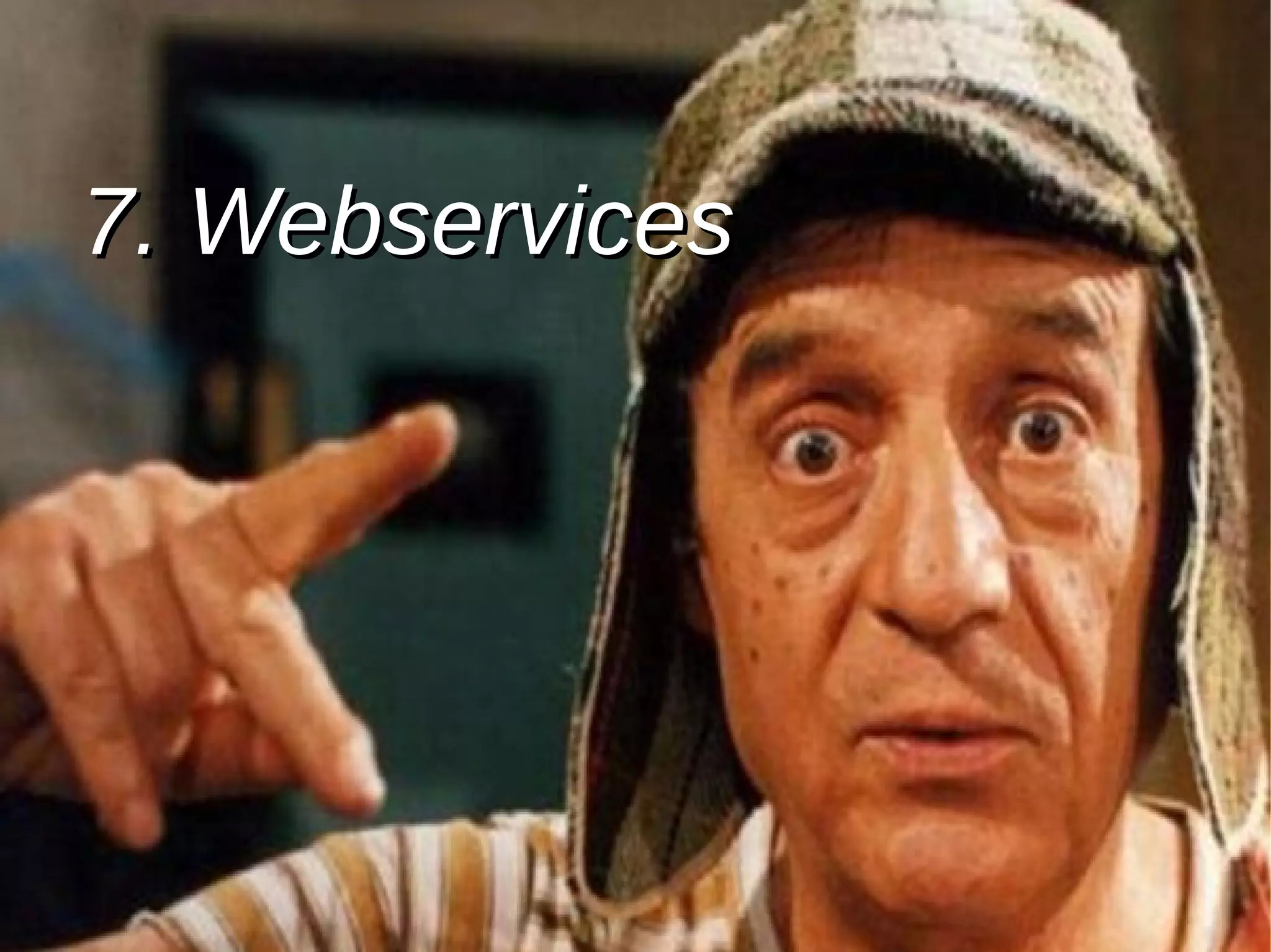 7. Webservices7. Webservices
 