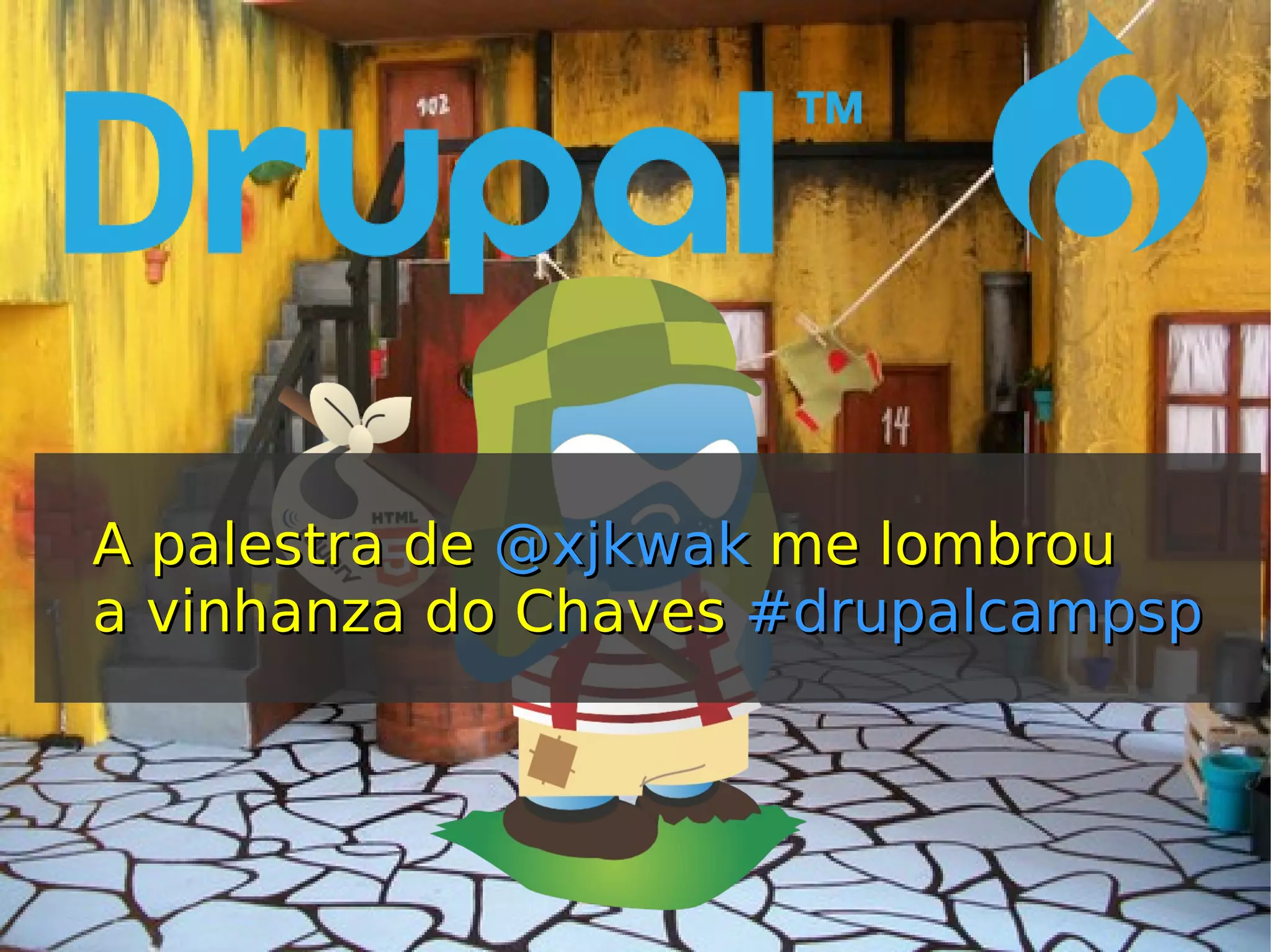 A palestra deA palestra de @xjkwak@xjkwak me lombroume lombrou
a vinhanza do Chavesa vinhanza do Chaves #drupalcampsp#drupalcampsp
 