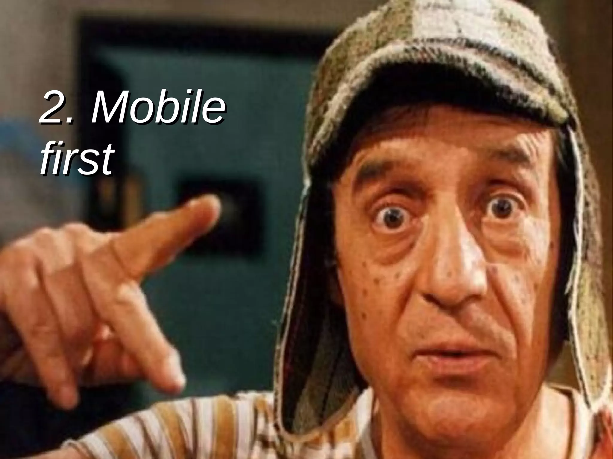 2. Mobile2. Mobile
firstfirst
 