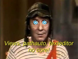 Views, pathauto, texteditorViews, pathauto, texteditor
no core!no core!
 