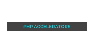 PHP ACCELERATORS
 
