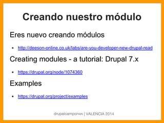 Creando nuestro módulo
Eres nuevo creando módulos
• http://deeson-online.co.uk/labs/are-you-developer-new-drupal-read
Crea...