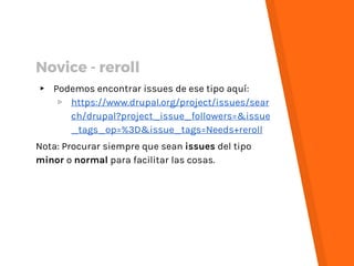 ▸ Podemos encontrar issues de ese tipo aquí:
▹ https://www.drupal.org/project/issues/sear
ch/drupal?project_issue_follower...