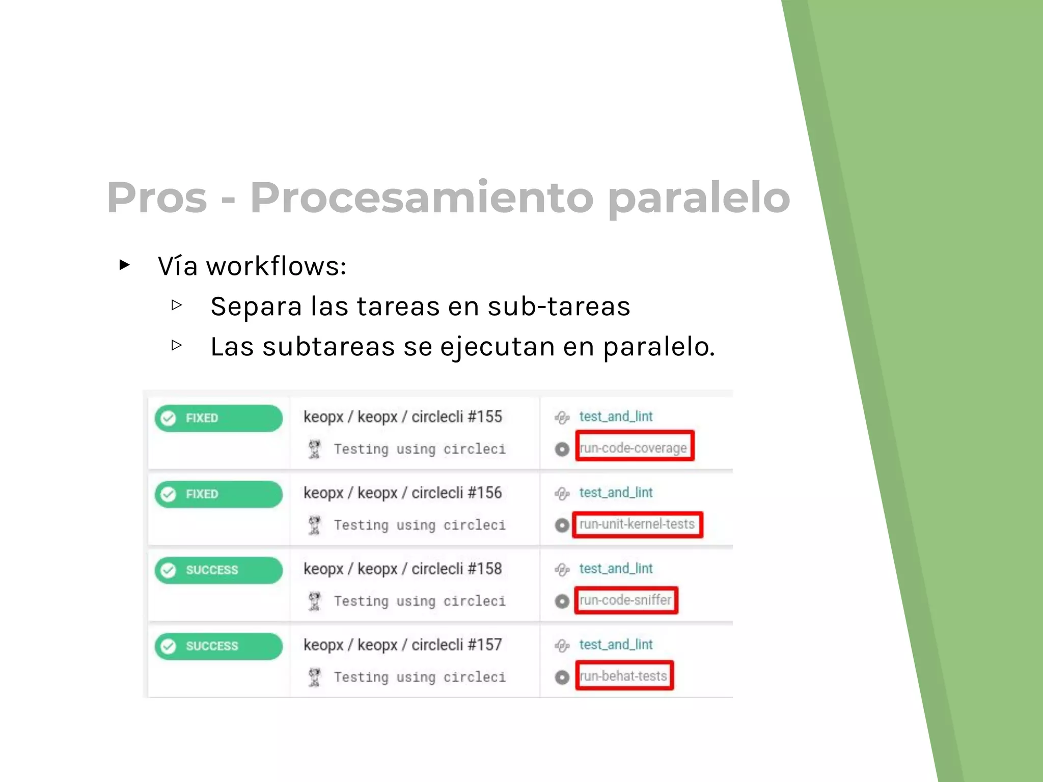 ▸ Vía workflows:
▹ Separa las tareas en sub-tareas
▹ Las subtareas se ejecutan en paralelo.
Pros - Procesamiento paralelo
 