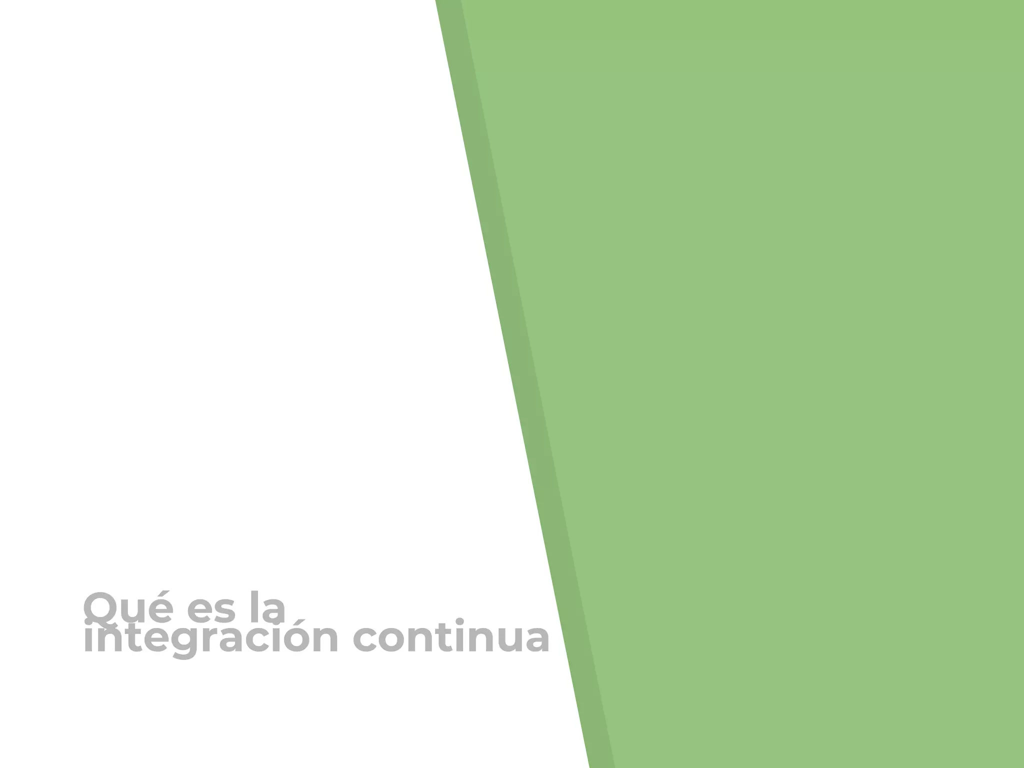 Qué es la
integración continua
 