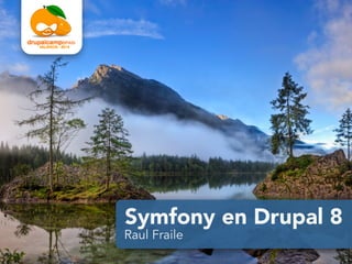 Symfony en Drupal 8
Raul Fraile
 