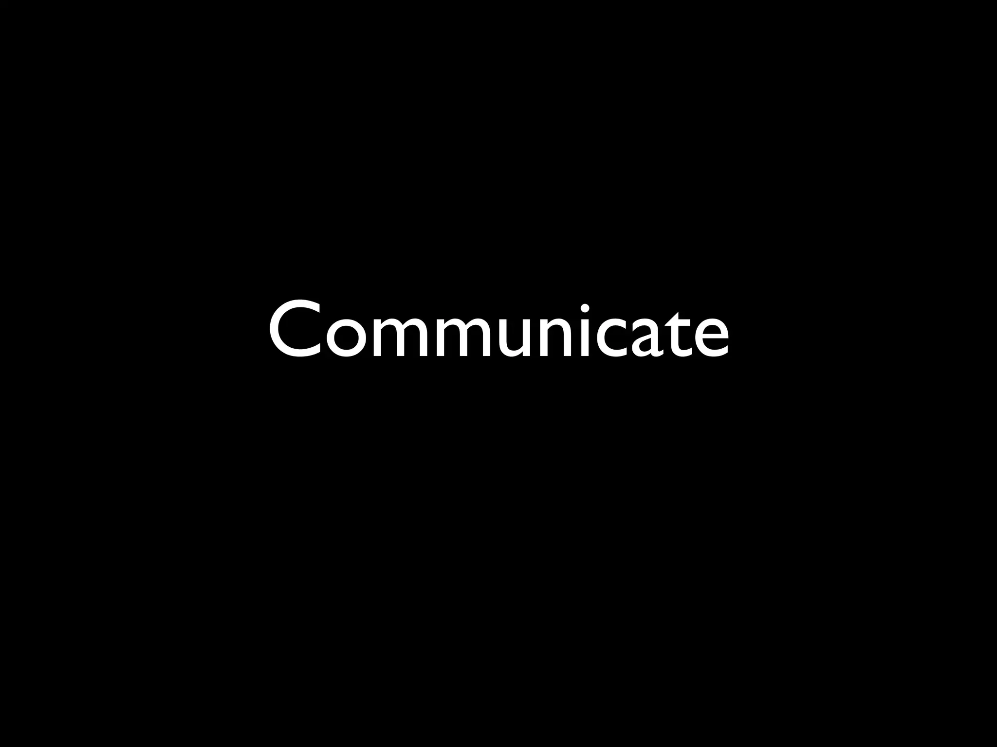 Communicate
 