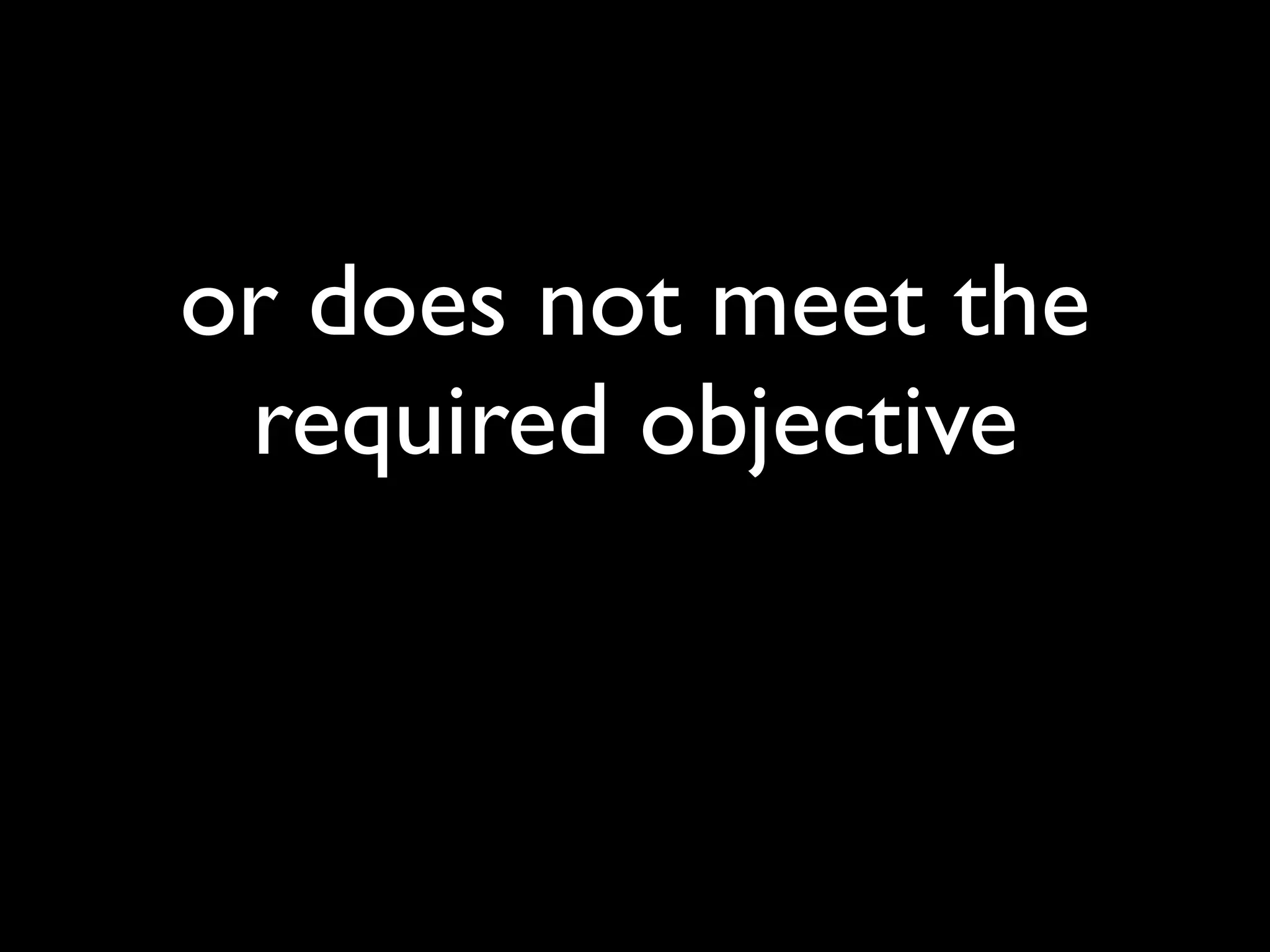 or does not meet the
 required objective
 