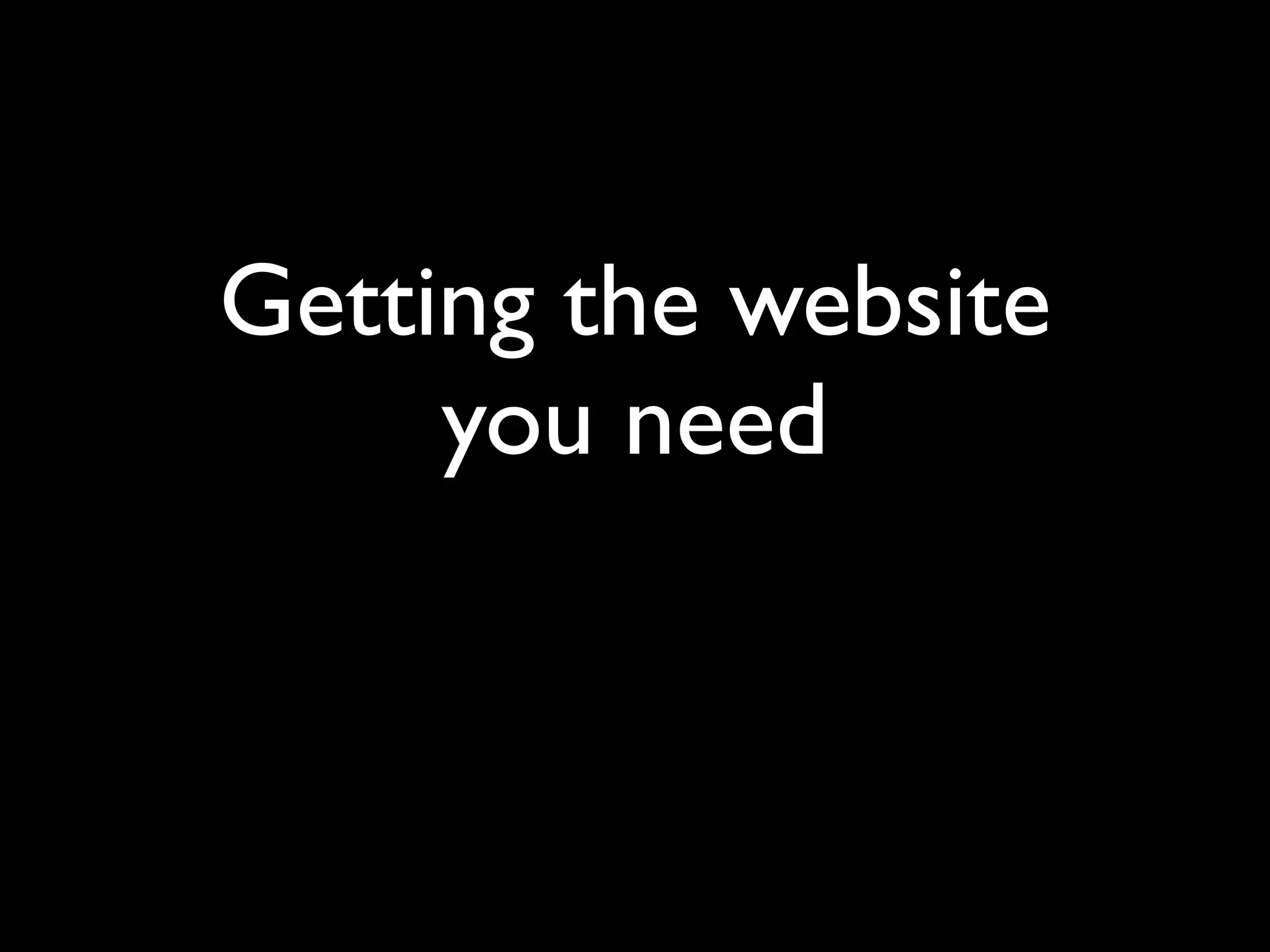 Getting the website
     you need
 