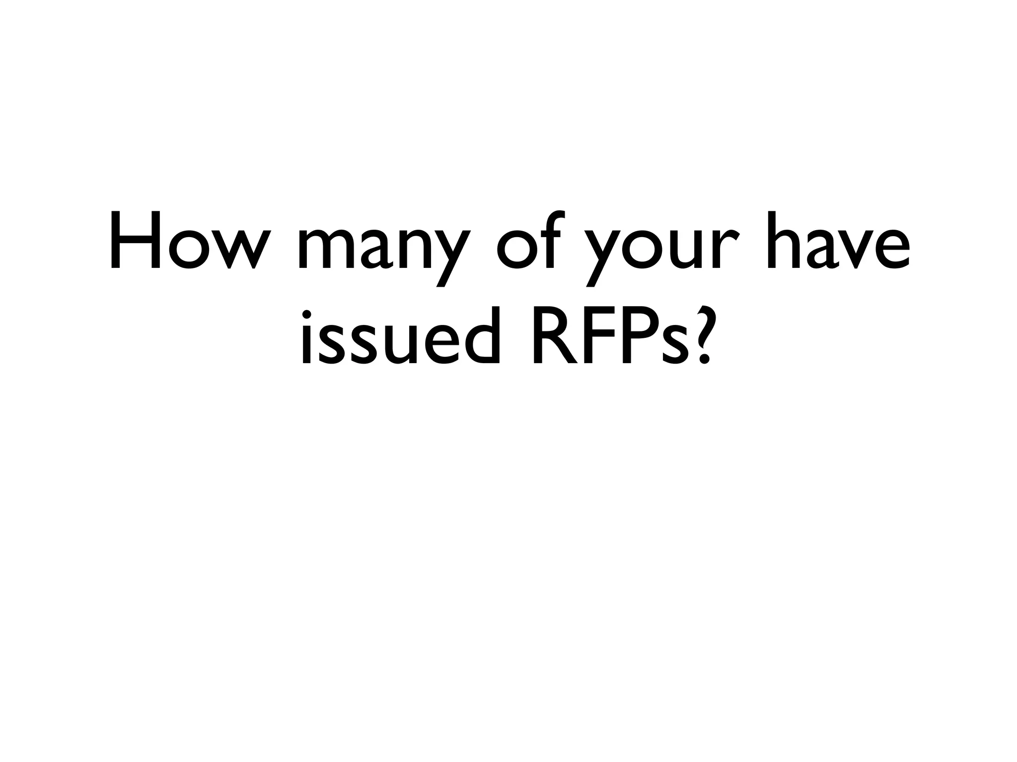 How many of your have
    issued RFPs?
 