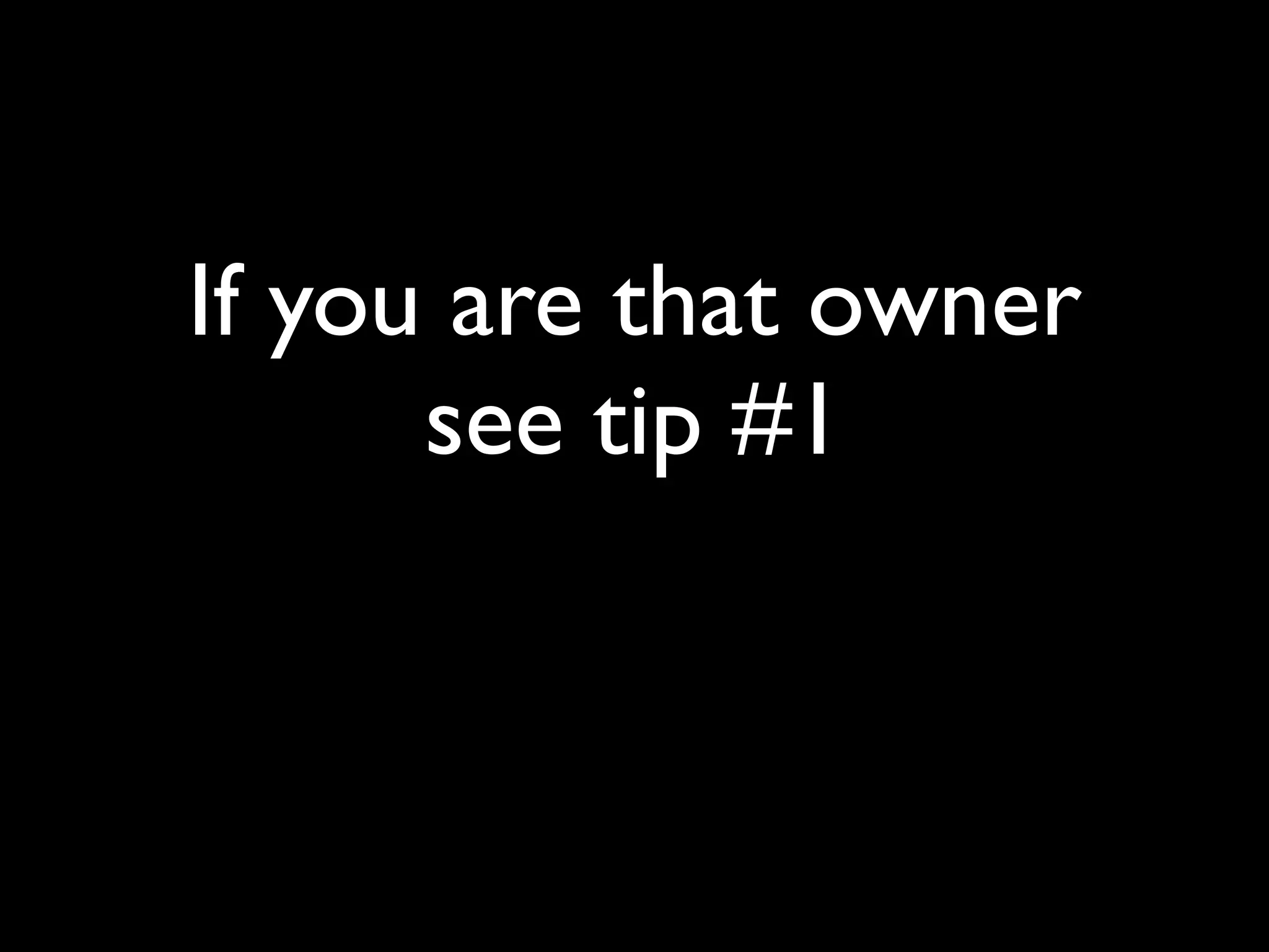 If you are that owner
      see tip #1
 