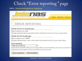 Check “Error reporting ” pageDeployment :  Check “Error reporting “PATH : /admin/settings/error-reporting