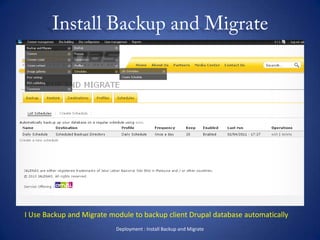 Install Backup and MigrateDeployment : Install Backup and MigrateI Use Backup and Migrate module to backup client Drupal database automatically