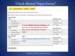 Check Module PagePATH :  /admin/build/modulesBefore deploying a site, disable all developer modules.     Example :        - views_ui        - imagecache_ui        - masquerade        - devel- theme editorDisable and uninstall module that your site don’t need.If you delete previously installed modules, you may want to clean your Drupal site system table, use “System table cleaner” module.URL : http://drupal.org/project/system_table_cleanerNote : Drupal 7 already included system table cleaner functionalityDeployment  and Performance :  Check  Module Page