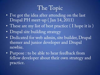 The Topic<br />I’ve got the idea after attending on the last Drupal PH meet-up ( Jan 14, 2011)<br />These are my list of b...