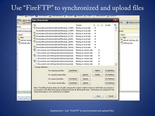 Use “FireFTP” to synchronized and upload files<br />Deployment : Use “FireFTP” to synchronized and upload files<br />