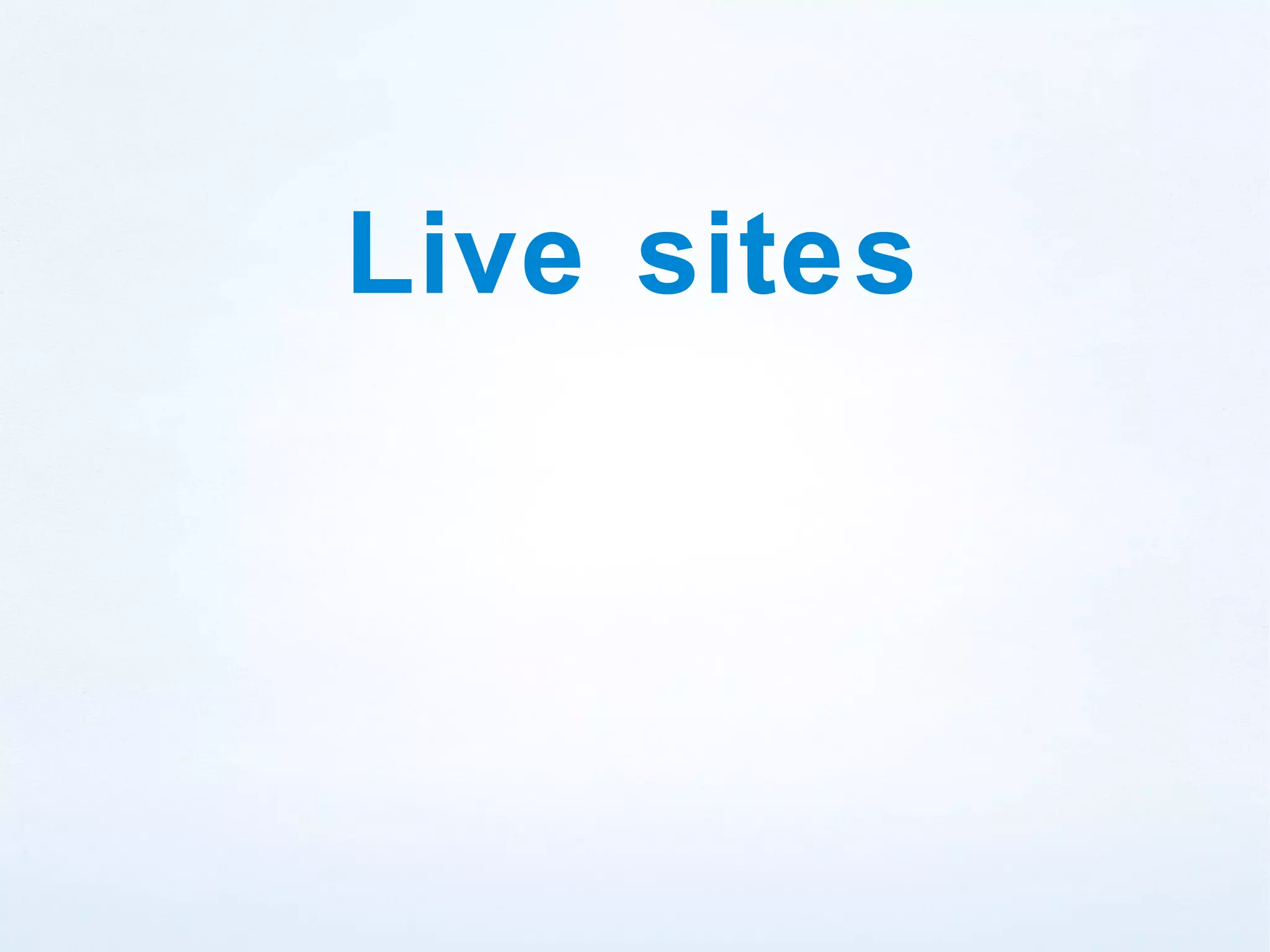 Live sites
 