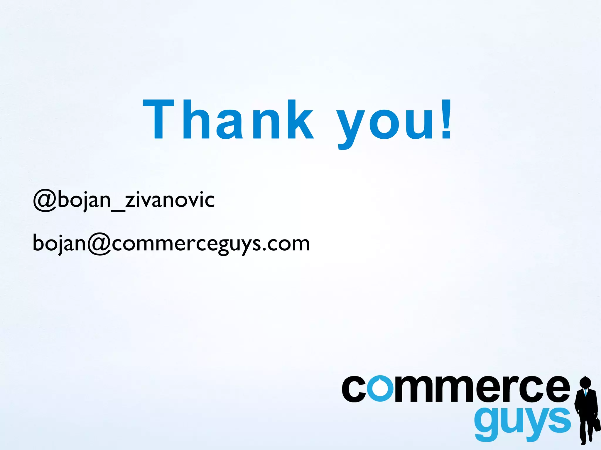 Thank you!
@bojan_zivanovic
bojan@commerceguys.com
 