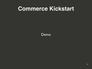 Commerce Kickstart



       Demo




                     11
 