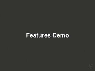 Features Demo



                15
 