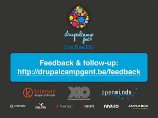 Feedback & follow-up:
http://drupalcampgent.be/feedback
 