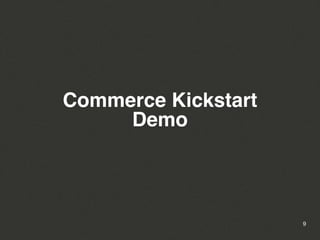 Commerce Kickstart
     Demo



                     9
 