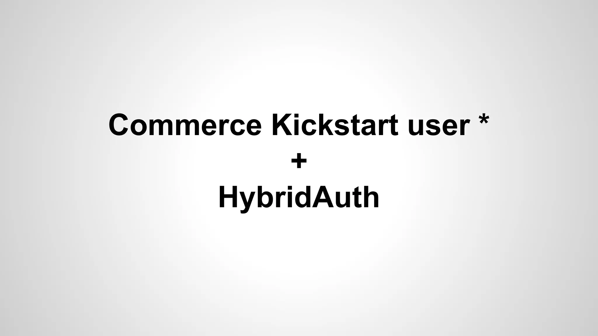 Commerce Kickstart user * 
+ 
HybridAuth 
 