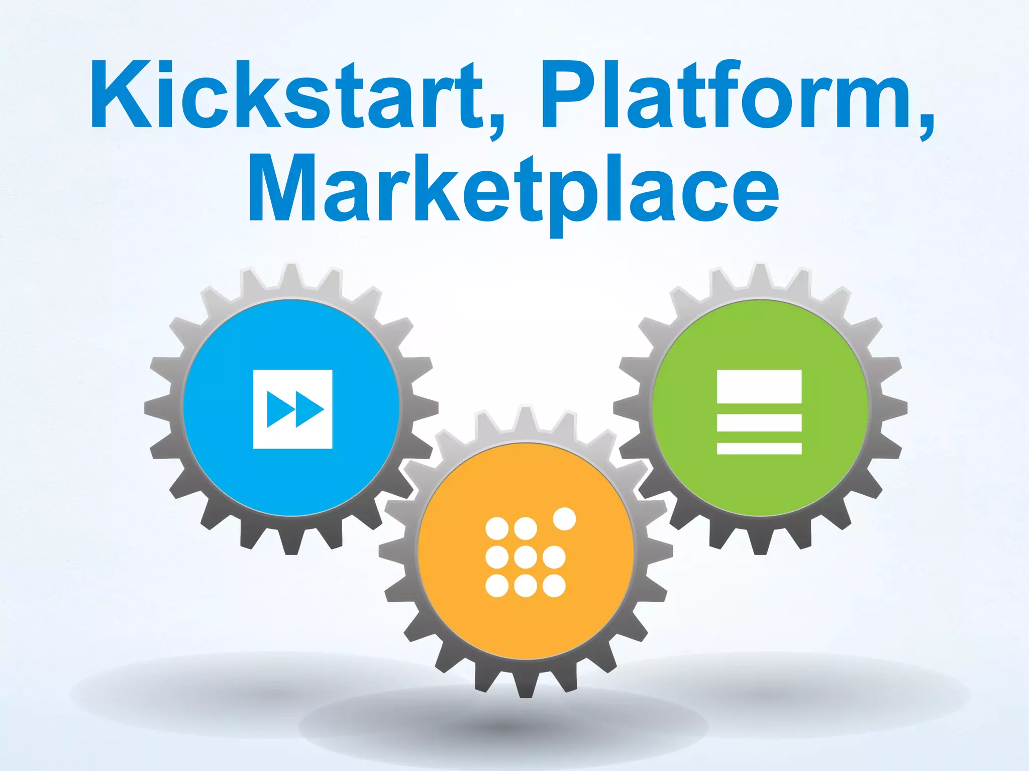Kickstart, Platform,
   Marketplace
 