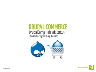 2014-05-26 WWW.GENERO.FI
DRUPALCOMMERCE
DrupalCamp Helsinki 2014
Christoffer Björkskog, Genero
 